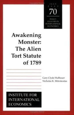 Awakening Monster – The Alien Tort Statute of 1789 - Gary Clyde Hufbauer, Nicholas Mitrokostas