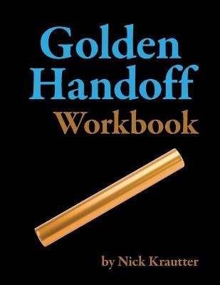 The Golden Handoff Workbook - Nick Krautter