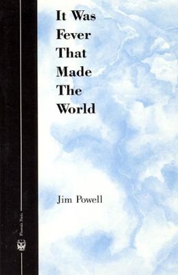 It Was Fever That Made The World - Jim Powell