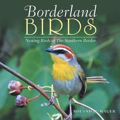 Borderland Birds - Roland H Wauer