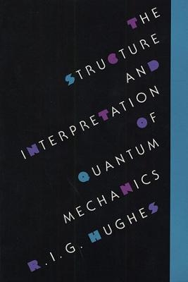 The Structure and Interpretation of Quantum Mechanics - R.I.G. Hughes