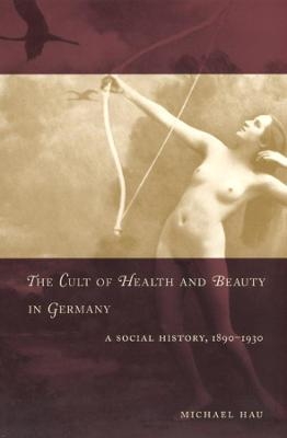 The Cult of Health and Beauty in Germany - Michael Hau