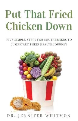 Put That Fried Chicken Down - Jennifer Whitmon