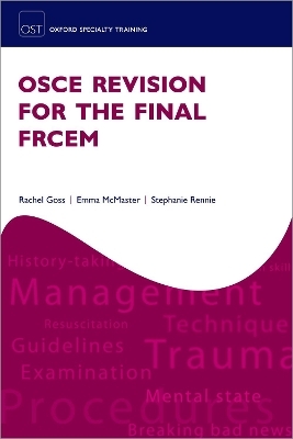 OSCE Revision for the Final FRCEM - Rachel Goss, Emma McMaster, Stephanie Rennie