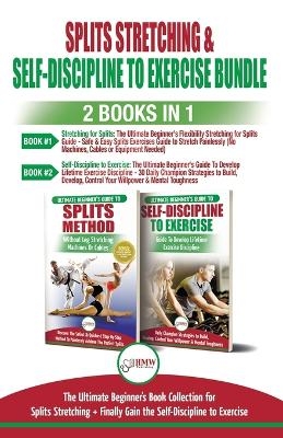 Splits Stretching & Self-Discipline To Exercise - 2 Books in 1 Bundle - Freddie Masterson