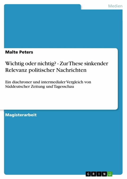 Wichtig oder nichtig? - Zur These sinkender Relevanz politischer Nachrichten -  Malte Peters