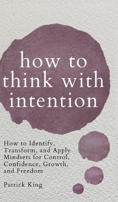 How to Think with Intention - Patrick King