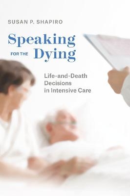 Speaking for the Dying - Susan P Shapiro