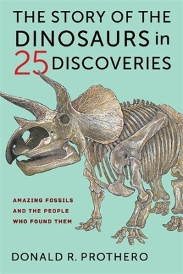 The Story of the Dinosaurs in 25 Discoveries - Donald R. Prothero