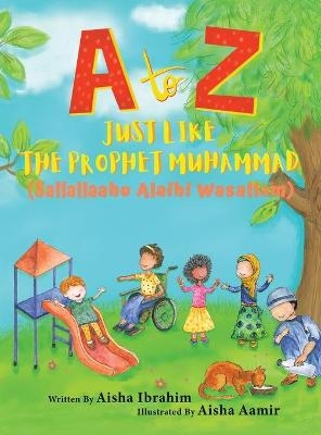 A to Z Just like The Prophet Muhammad - Aisha Ibrahim