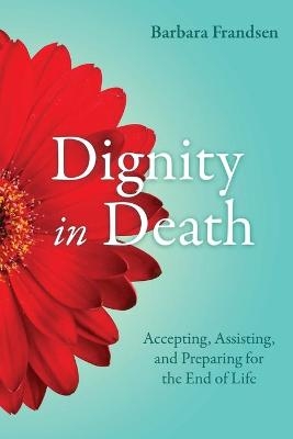 Dignity in Death - Barbara Frandsen