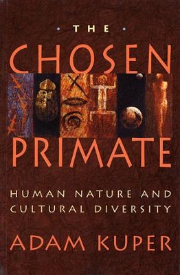 The Chosen Primate - Adam Kuper