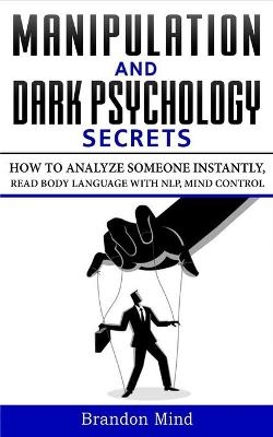 Manipulation and Dark Psychology Secrets - Brandon Mind