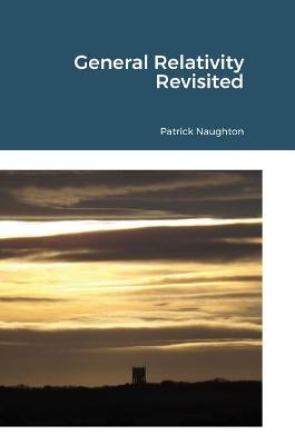 General Relativity Revisited - Patrick Naughton