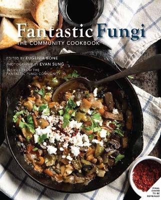 Fantastic Fungi Community Cookbook - Eugenia Bone, Evan Sung