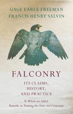 Falconry - Its Claims, History, and Practice - To Which are Added, Remarks on Training the Otter and Cormorant - Gage Earle Freeman, Francis Henry Salvin