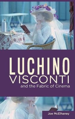 Luchino Visconti and the Fabric of Cinema - Joe McElhaney