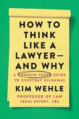 How to Think Like a Lawyer--and Why - Kim Wehle