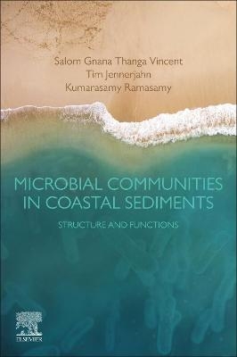 Microbial Communities in Coastal Sediments - Salom Gnana Thanga Vincent, Tim C. Jennerjahn, Kumarasamy Ramasamy