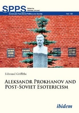 Aleksandr Prokhanov and Post-Soviet Esotericism - Edmund Griffiths