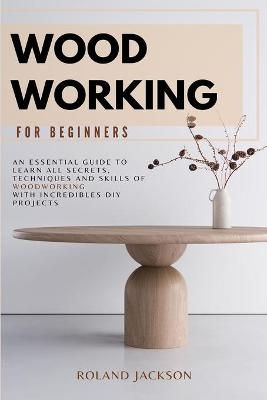 Woodworking for Beginners - Roland Jackson