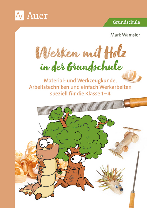 Werken mit Holz in der Grundschule - Mark Wamsler