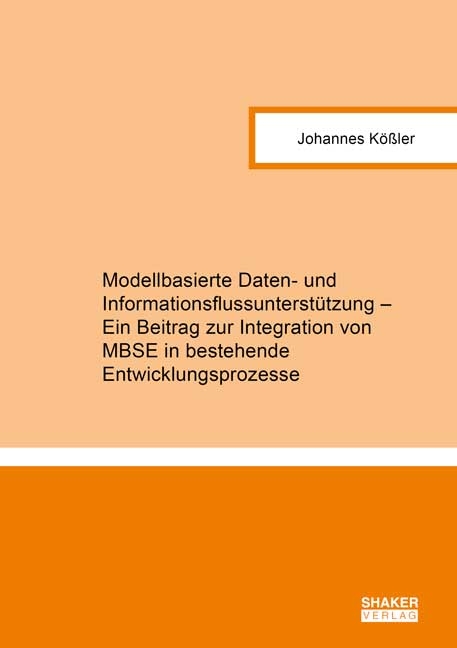 Modellbasierte Daten- und Informationsflussunterstützung – Ein Beitrag zur Integration von MBSE in bestehende Entwicklungsprozesse - Johannes Kößler