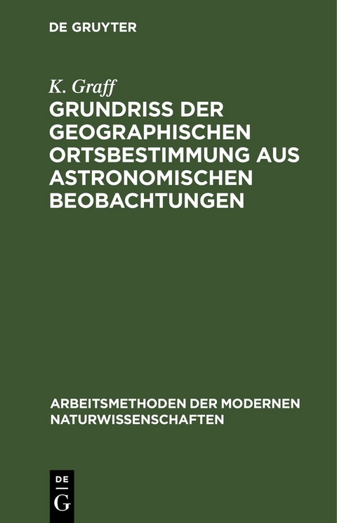 Grundriß der geographischen Ortsbestimmung aus astronomischen Beobachtungen - K. Graff