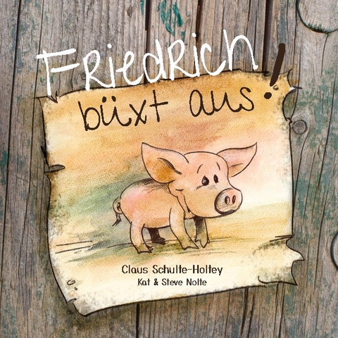 Friedrich büxt aus! (Paperback) - Claus Schulte-Holtey, Steve Nolte, Kat Nolte