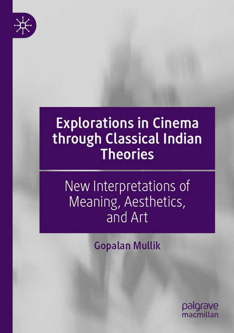 Explorations in Cinema through Classical Indian Theories - Gopalan Mullik