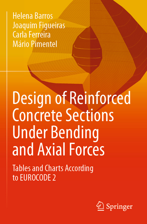 Design of Reinforced Concrete Sections Under Bending and Axial Forces - Helena Barros, Joaquim Figueiras, Carla Ferreira, Mário Pimentel