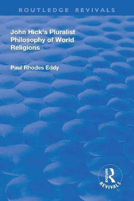 John Hick's Pluralist Philosophy of World Religions - Paul Rhodes Eddy