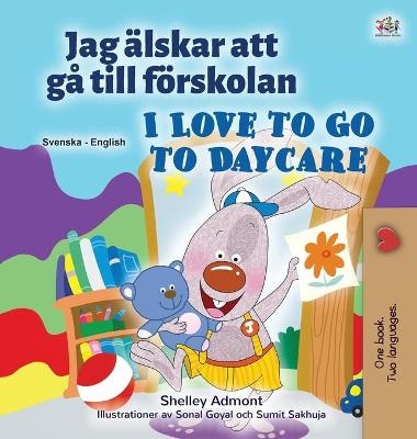 I Love to Go to Daycare (Swedish English Bilingual Children's Book) - Shelley Admont, KidKiddos Books