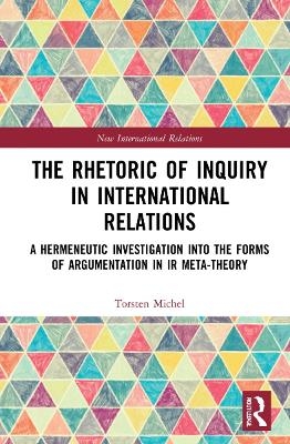 The Rhetoric of Inquiry in International Relations - Torsten Michel