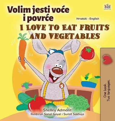 I Love to Eat Fruits and Vegetables (Croatian English Bilingual Children's Book) - Shelley Admont, KidKiddos Books