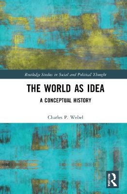 The World as Idea - Charles P. Webel