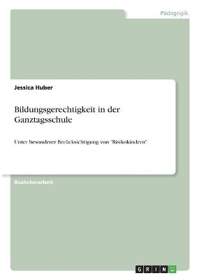 Bildungsgerechtigkeit in der Ganztagsschule - Jessica Huber