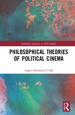 Philosophical Theories of Political Cinema - Angelo Emanuele Cioffi