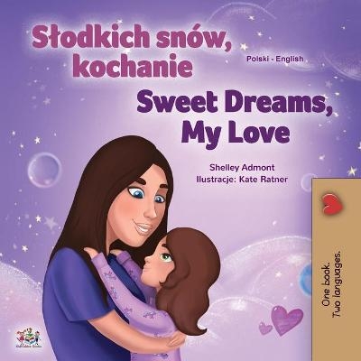 Sweet Dreams, My Love (Polish English Bilingual Children's Book) - Shelley Admont, KidKiddos Books