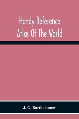 Handy Reference Atlas Of The World - J G Bartholomew