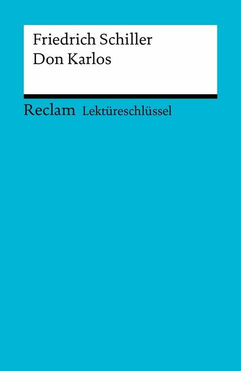 Lektüreschlüssel. Friedrich Schiller: Don Karlos - Friedrich Schiller, Berthold Heizmann