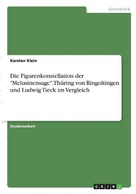 Die Figurenkonstellation der "Melusinensage". ThÃ¼ring von Ringoltingen und Ludwig Tieck im Vergleich - Karsten Klein