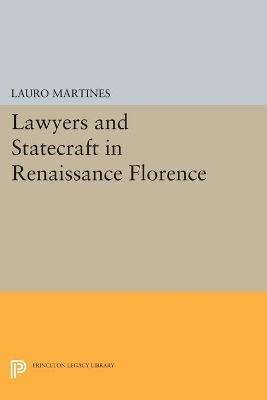 Lawyers and Statecraft in Renaissance Florence - Lauro Martines