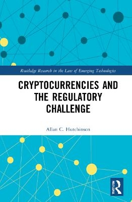 Cryptocurrencies and the Regulatory Challenge - Allan C. Hutchinson