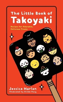 The Little Book of Takoyaki - Jessica Harlan