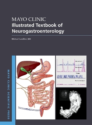 Mayo Clinic Illustrated Textbook of Neurogastroenterology - Michael Camilleri