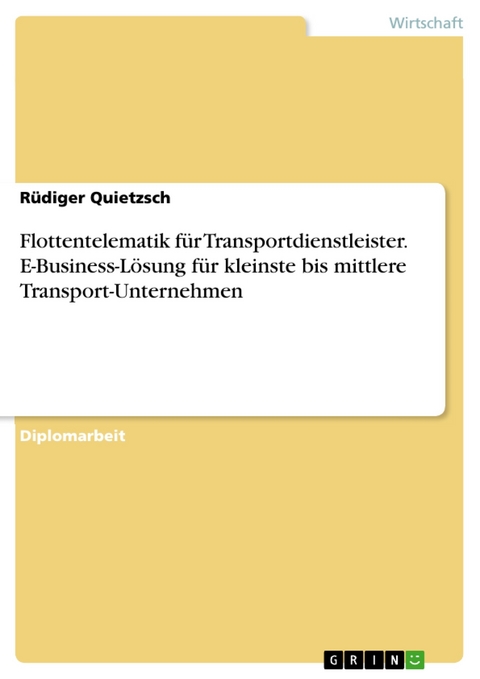 Flottentelematik für Transportdienstleister. E-Business-Lösung für kleinste bis mittlere Transport-Unternehmen -  Rüdiger Quietzsch