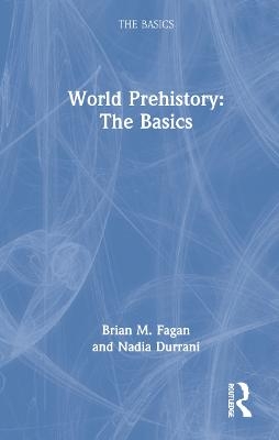 World Prehistory: The Basics - Brian M. Fagan, Nadia Durrani