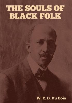 The Souls of Black Folk - W E B Du Bois