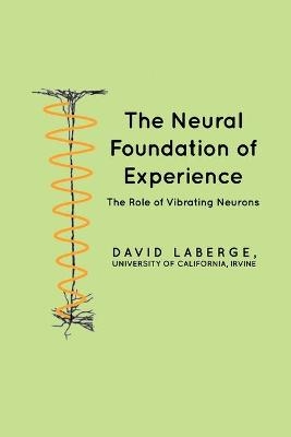 The Neural Foundation of Experience - David LaBerge